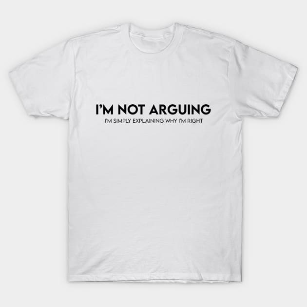 I'm not arguing.. T-Shirt by BrechtVdS